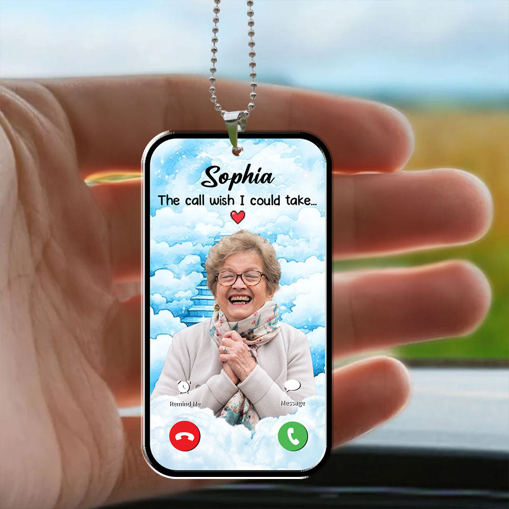 The Call Wish I Could Take Memorial Car Acrylic - Personalized Car Photo Ornament