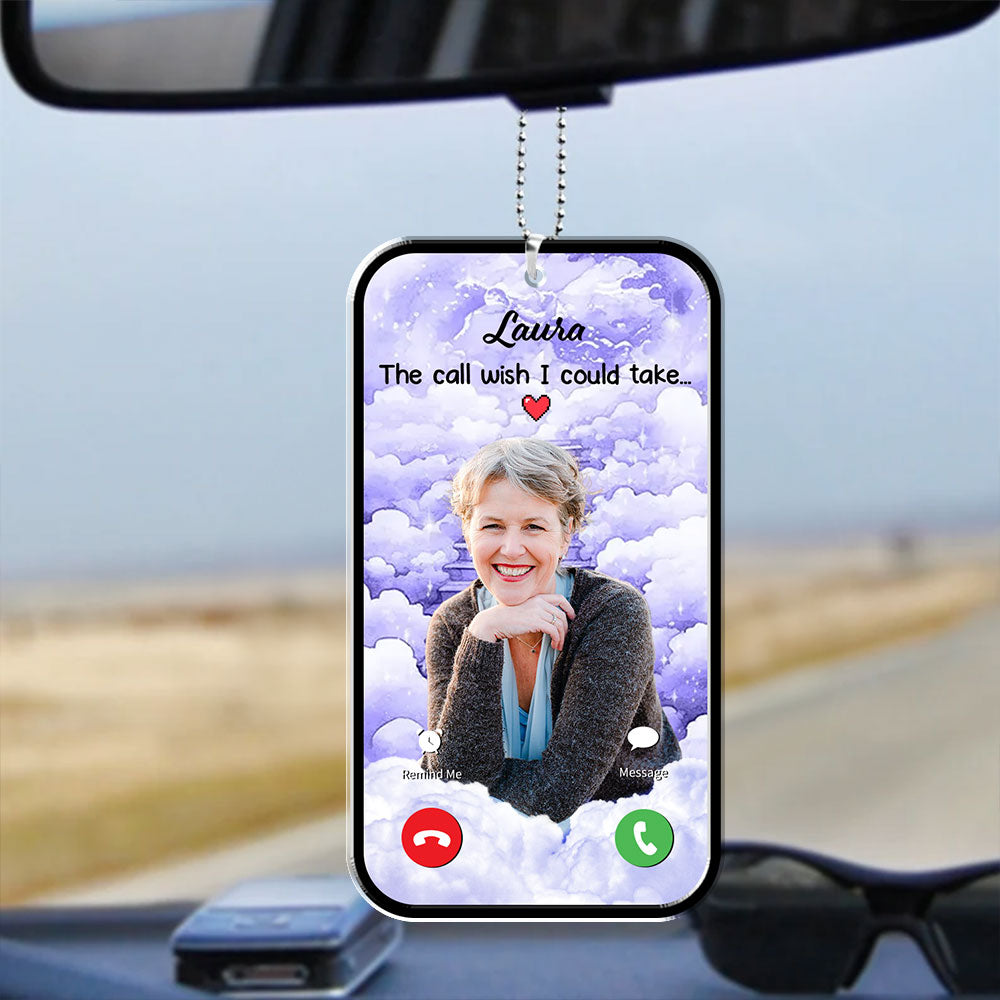 The Call Wish I Could Take Memorial Car Acrylic - Personalized Car Photo Ornament