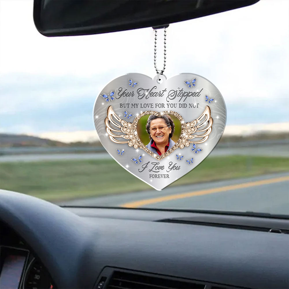 Your Heart Stopped But My Heart For You Still Did Not  - Memorial Hanging Car Acrylic - Personalized Car Photo Ornament