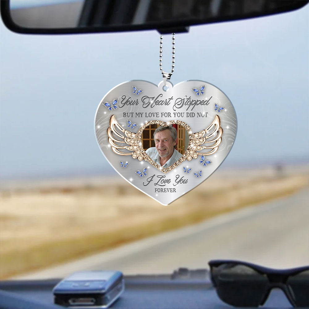 Your Heart Stopped But My Heart For You Still Did Not  - Memorial Hanging Car Acrylic - Personalized Car Photo Ornament