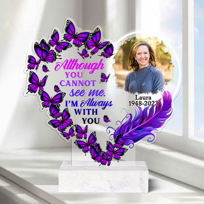 Although You Cannot See Me I Am Always With You - Personalized Acrylic Photo Plaque